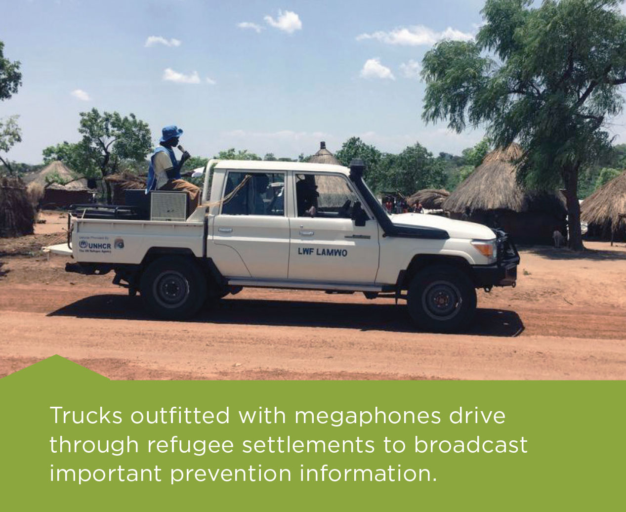 Trucks outfitted with megaphones drive through refugee settlements to broadcast important prevention information.