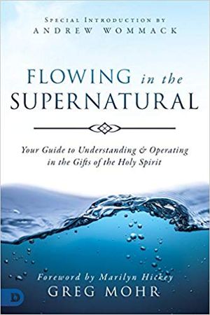 Flowing in the Supernatural by Greg Mohr