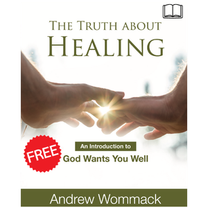 The Truth About Healing: An Introduction to God Wants You Well