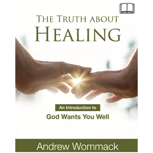The Truth About Healing: An Introduction to God Wants You Well