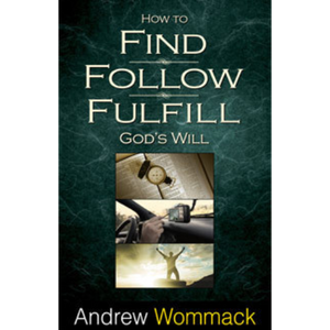 How to Find, Follow & Fulfill God's Will