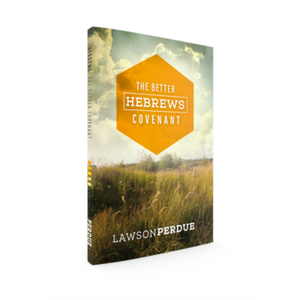 The Better Hebrews Covenant- Lawson Perdue