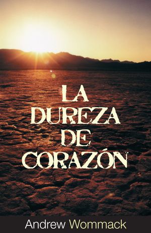 La Dureza de Corazón | Hardness of Heart (Spanish)