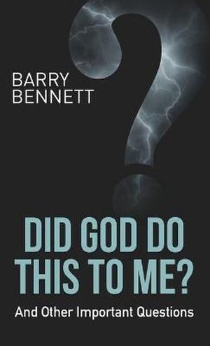 Did God Do This To Me? - Barry Bennett