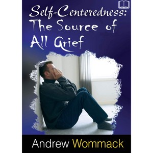 Self-Centeredness: The Source of All Grief