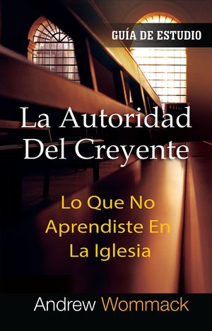 La Autoridad Del Creyente | The Believer's Authority (Spanish)