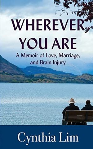 Wherever you Are, a Memoir of Love, Marriage, and Brain Injury