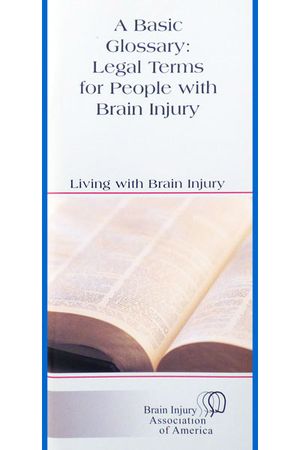 A Basic Glossary: Legal Terms for People with Brain Injury - Living with Brain Injury Brochure
