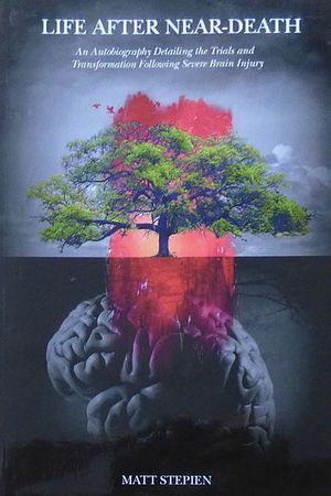 Life After Near-Death: An Autobiography Detailing the Trials and Transformation Following Severe Brain Injury