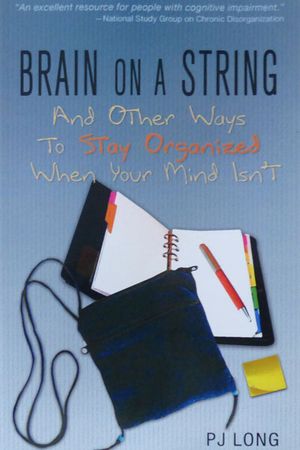Brain on a String (And Other Ways to Stay Organized when Your Brain Isn't)