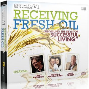 Releasing the Supernatural  VI - Receiving Fresh Oil