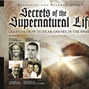 Releasing The Supernatural V - Secrets Of The Supernatural Life