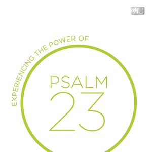 23 - Experiencing the Power of Psalm 23
