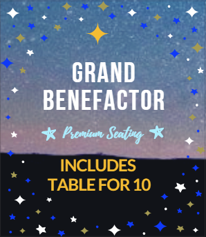 GRAND BENEFACTOR- Includes Table for 10 (Premium Seating)