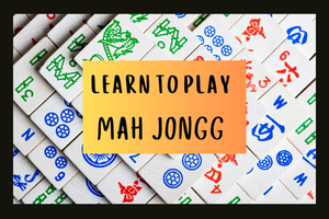 5/6/26  Learn to Play Mah Jongg!