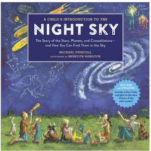 A Child’s Introduction to the Night Sky: The Story of the Stars, Planets, and Constellations - - How You Can Find Them in the Sky (Revised/Updated)