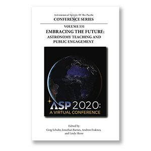 Vol. 531- ASP2020: Embracing the Future: Astronomy Teaching and Public Engagement