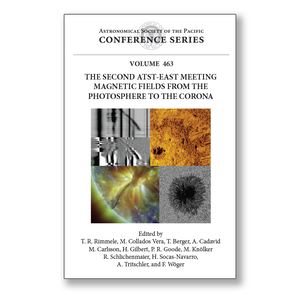 Vol. 463 – 2nd ATST-EAST Workshop in Solar Physics: Magnetic Fields from the Photosphere to the Corona