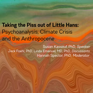 Taking the Piss out of Little Hans: Psychoanalysis, Climate Crisis, and the Anthropocene (In-Person Registration)