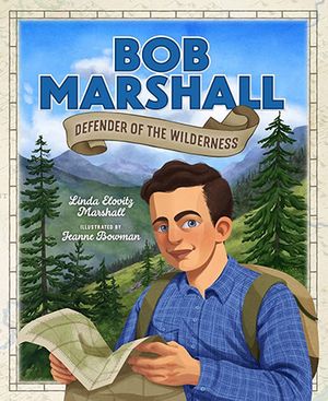 Bob Marshall - Defender of the Wilderness