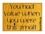 You had value when you were this small Laptop/Bumper Sticker