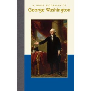 A Short Biography of George Washington