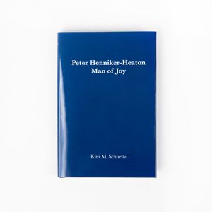 Peter Henniker-Heaton: Man of Joy by Kim M. Schuette