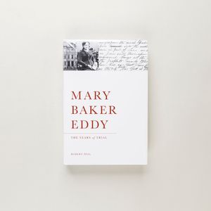 Mary Baker Eddy: The Years of Trial by Robert Peel