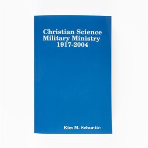 Christian Science Military Ministry, 1917-2004 by Kim M. Schuette