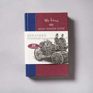 We Knew Mary Baker Eddy, Expanded Edition, Volume I