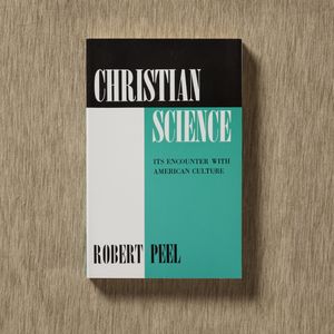 Christian Science: Its Encounter with American Culture by Robert Peel