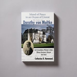 Island of Peace in an Ocean of Unrest: The Letters of Dorothy von Moltke by Catherine R. Hammond