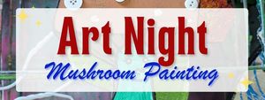 Art Night with Steven: Mushroom Painting