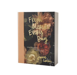 Fresh Mercies Every Day: Cultivate a Life of Trusting God, Following Him Daily, and Learning to Flourish