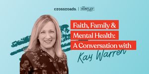 Faith, Family & Mental Health: A Conversation with Kay Warren