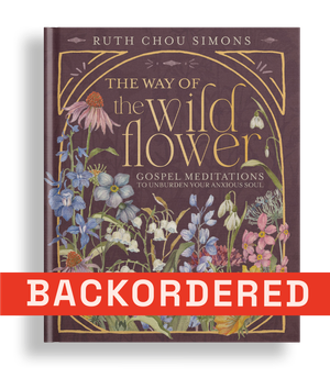 The Way of the Wildflower: Gospel Meditations to Unburden Your Anxious Soul