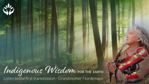 Grandmother Flordemayo ~ The First Transmission~ Indigenous Wisdom for the Earth