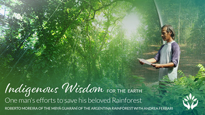 Roberto Moreira ~ One man's efforts to save the Rainforest ~ Indigenous Wisdom for the Earth