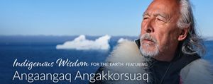 Angaangaq Angakkorsuaq ~ Indigenous Wisdom for the Earth