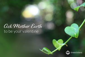 Ask Mother Earth to be Your Valentine