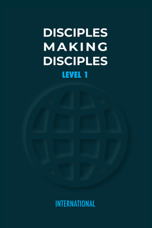 Disciples Making Disciples - Level 1 (International)