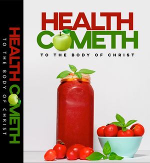 Health Cometh To The Body of Christ