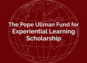 The Pope Ullman Fund for Experiential Learning Scholarship