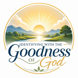 Identifying With The Goodness of God Part 1