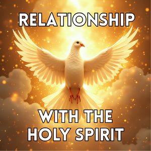 Relationship with the Holy Spirit Part 1