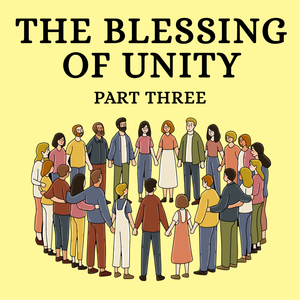 The Blessing of Unity Part 3