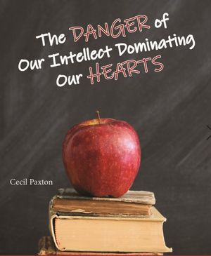 The Danger of Our Intellect Dominating our Hearts