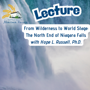 Lecture: From Wilderness to World Stage: The North End of Niagara Falls