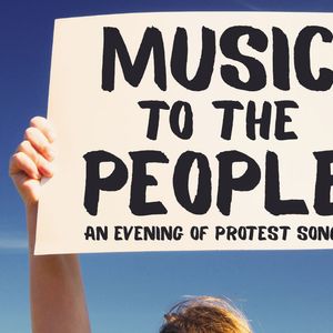 Saturday, July 18, 2026: Music to the People - An Evening of Protest Songs