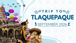 Trip to the Magical Town of Tlaquepaque, Sept. 2026